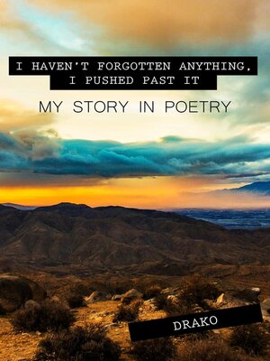 cover image of I Haven't Forgotten Anything, I Pushed Past It